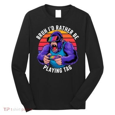 Bruh ID Rather Be Playing Tag Monkey Video Game Gorilla Long Sleeve Shirt