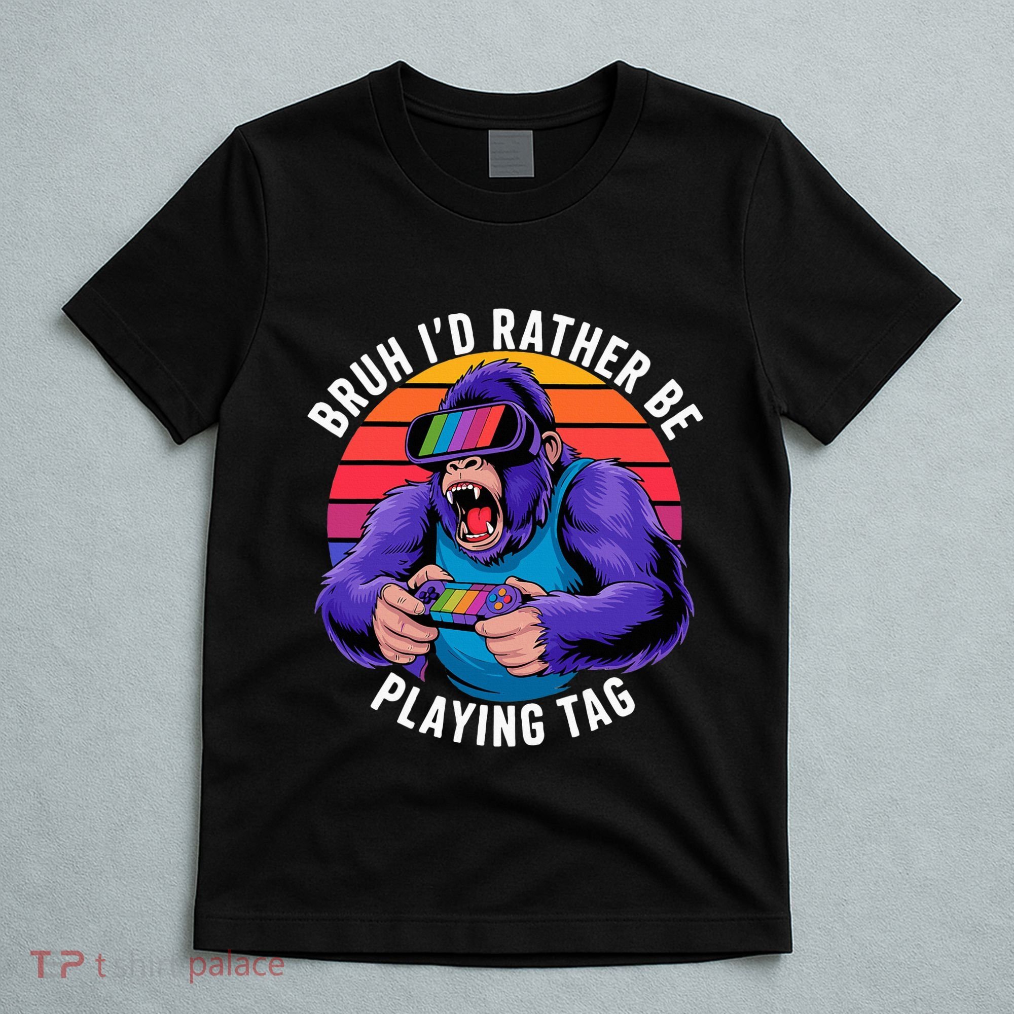 Bruh ID Rather Be Playing Tag Monkey Video Game Gorilla T-Shirt