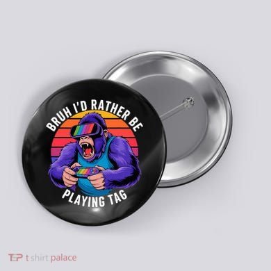 Bruh ID Rather Be Playing Tag Monkey Video Game Gorilla Button