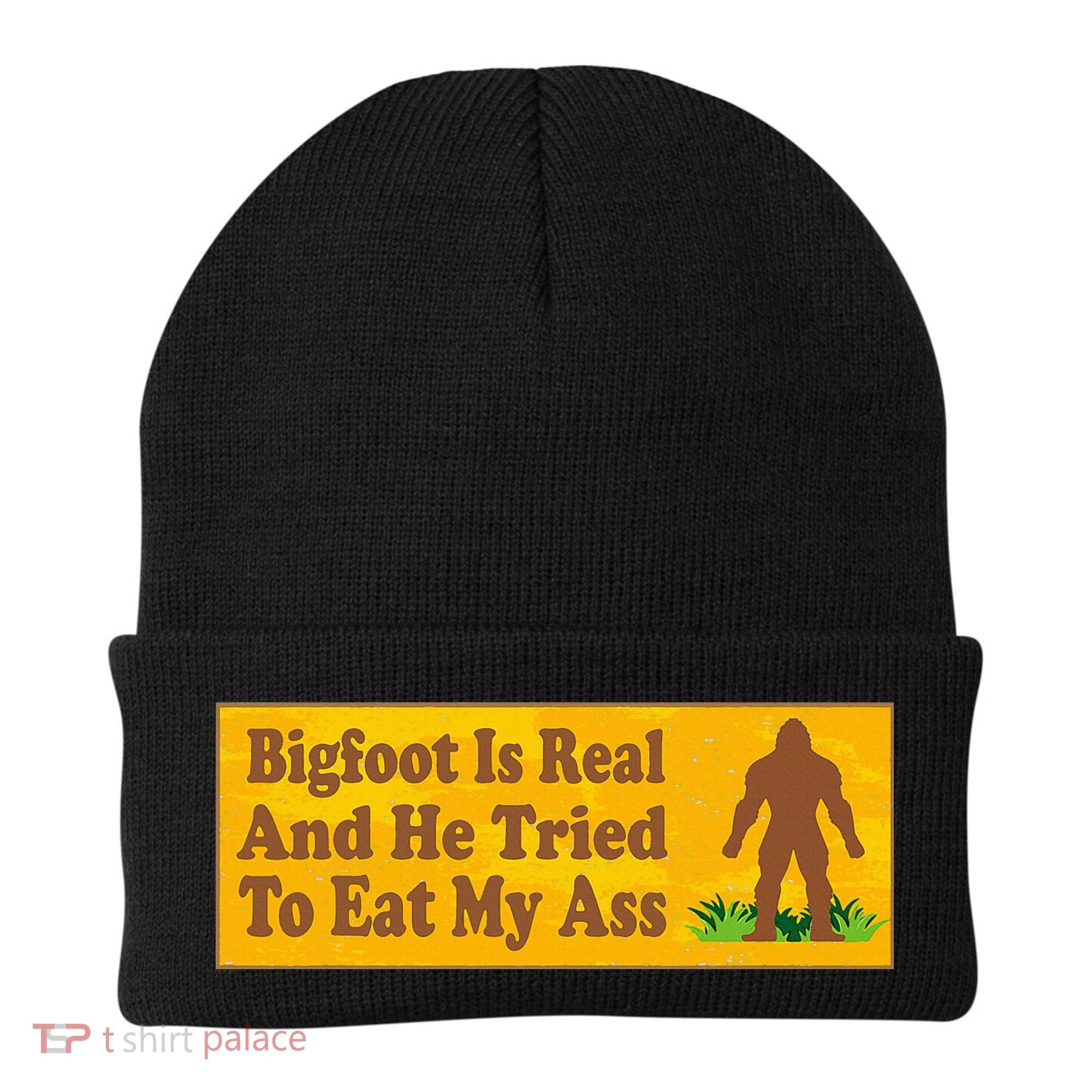 Bigfoot Is Real And He Tried To Eat My Ass Funny Beanie