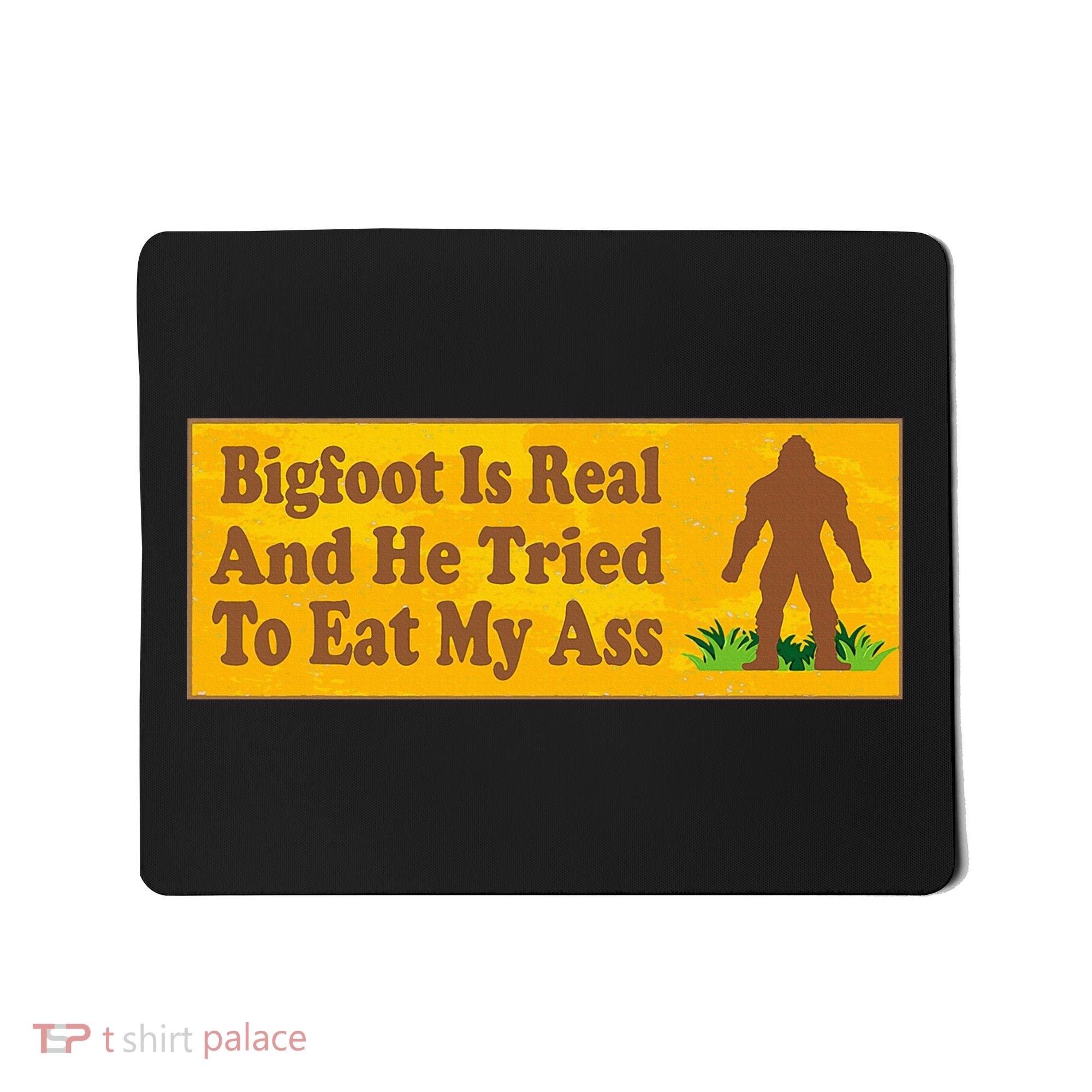 Bigfoot Is Real And He Tried To Eat My Ass Funny Mousepad