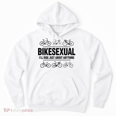 BikeSexual Ill Ride Anything Funny Biker Bicycling Gift Hoodie