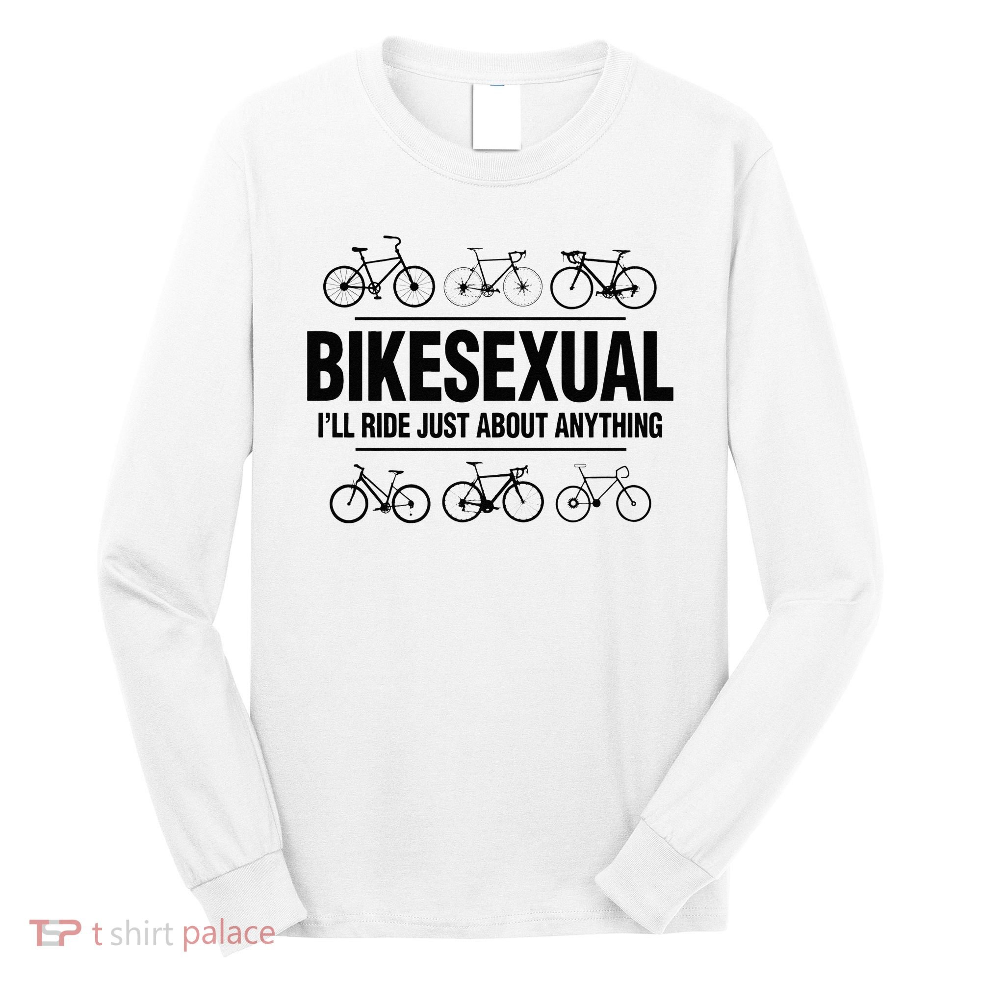 BikeSexual Ill Ride Anything Funny Biker Bicycling Gift Long Sleeve Shirt
