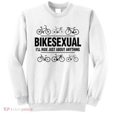 BikeSexual Ill Ride Anything Funny Biker Bicycling Gift Sweatshirt