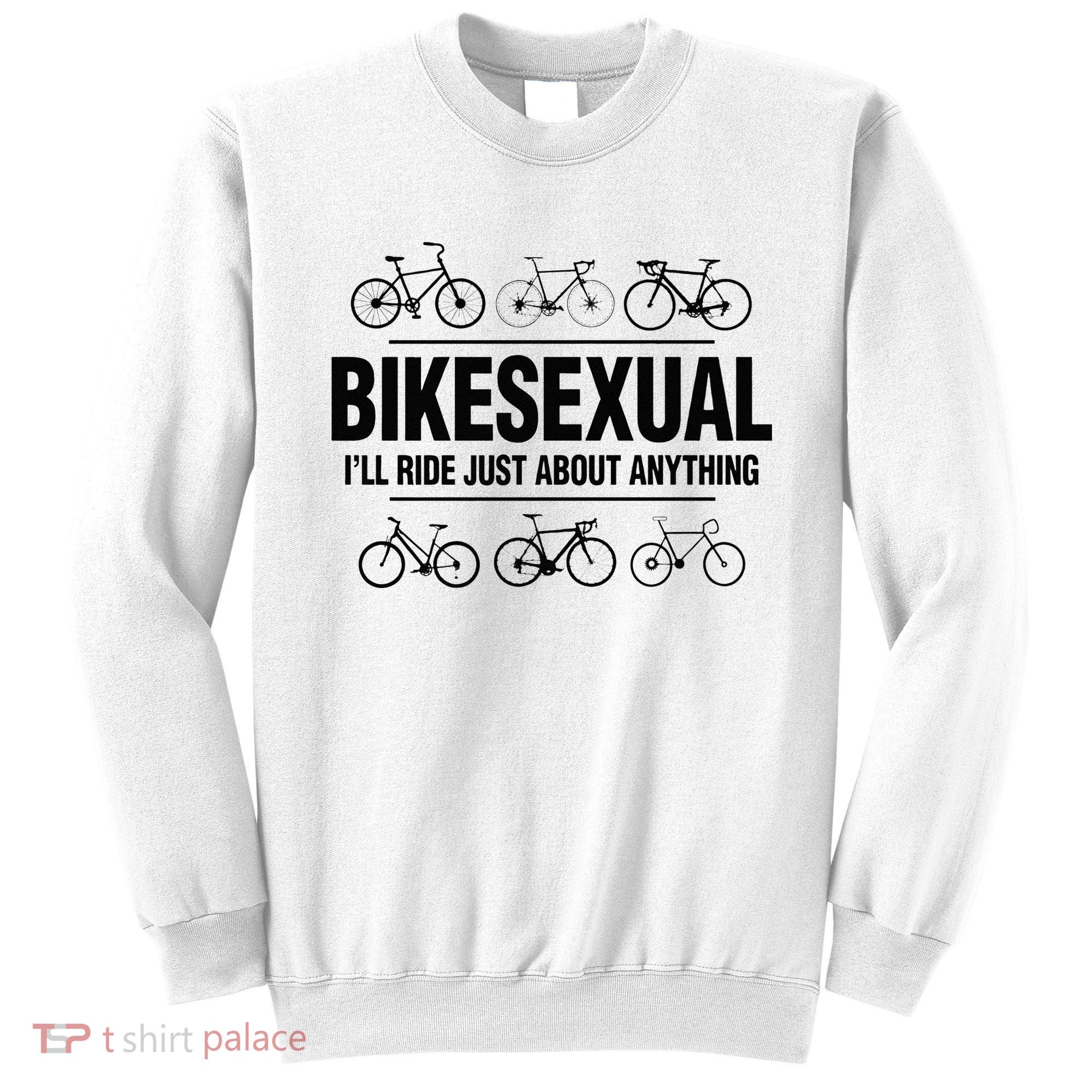 BikeSexual Ill Ride Anything Funny Biker Bicycling Gift Sweatshirt