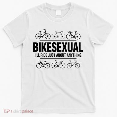 BikeSexual Ill Ride Anything Funny Biker Bicycling Gift T-Shirt