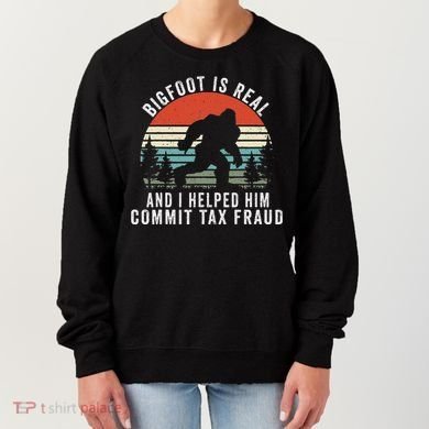 Bigfoot Is Real And I Helped Him Commit Tax Fraud Women's Sweatshirt