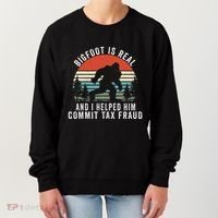 Bigfoot Is Real And I Helped Him Commit Tax Fraud Women's Sweatshirt thumb 0