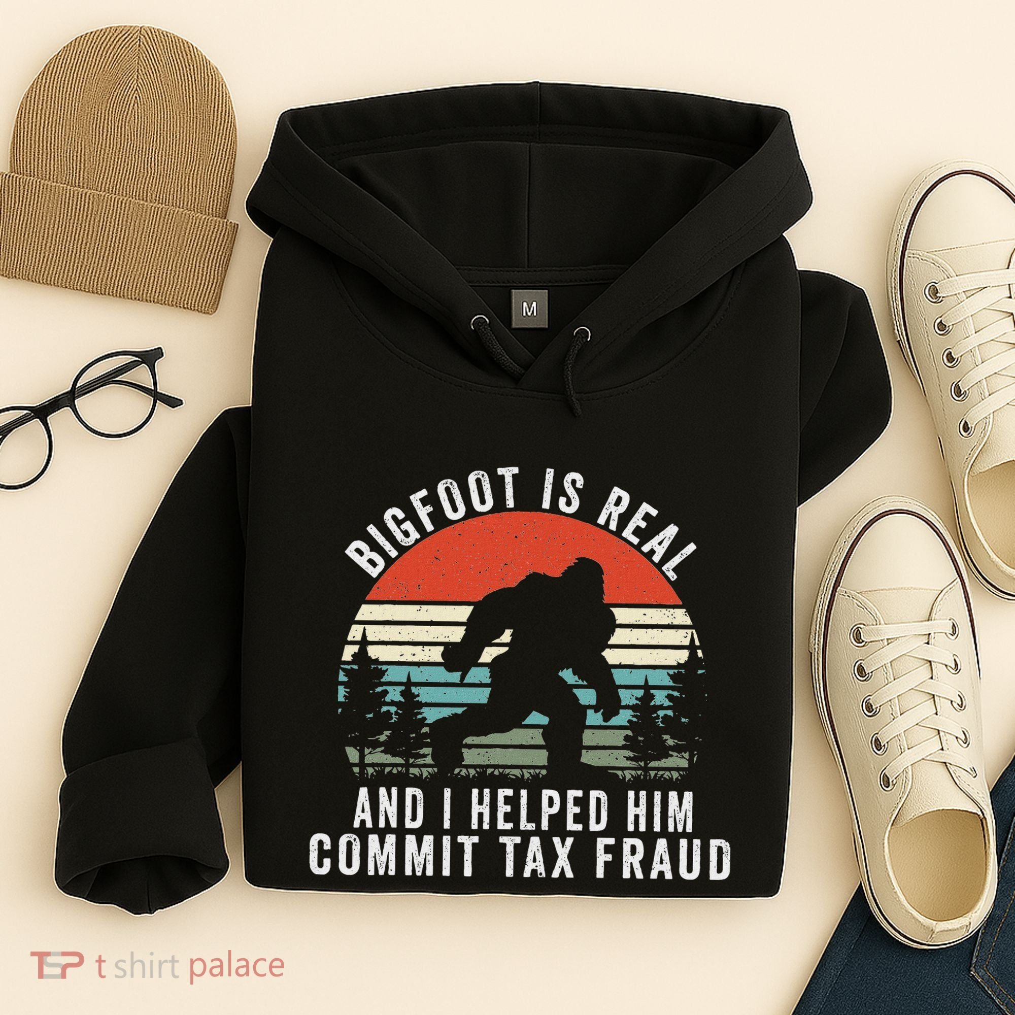 Bigfoot Is Real And I Helped Him Commit Tax Fraud Hoodie