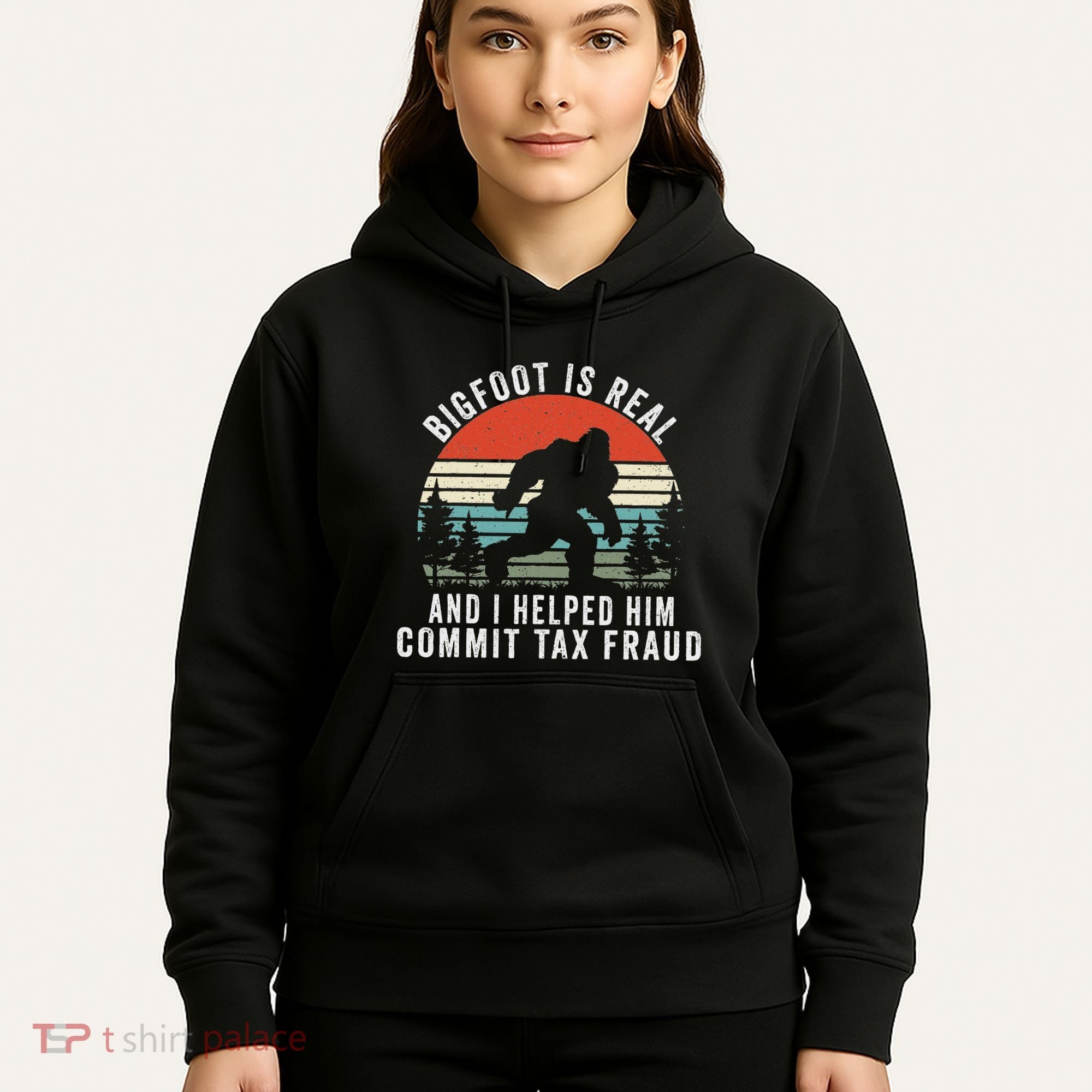 Bigfoot Is Real And I Helped Him Commit Tax Fraud Hoodie