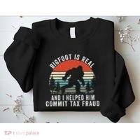 Bigfoot Is Real And I Helped Him Commit Tax Fraud Sweatshirt thumb 2