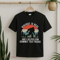 Bigfoot Is Real And I Helped Him Commit Tax Fraud T-Shirt thumb 2