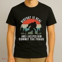 Bigfoot Is Real And I Helped Him Commit Tax Fraud T-Shirt thumb 3