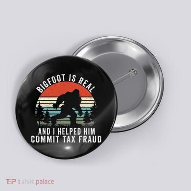 Bigfoot Is Real And I Helped Him Commit Tax Fraud Button