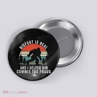 Bigfoot Is Real And I Helped Him Commit Tax Fraud Button thumb 0