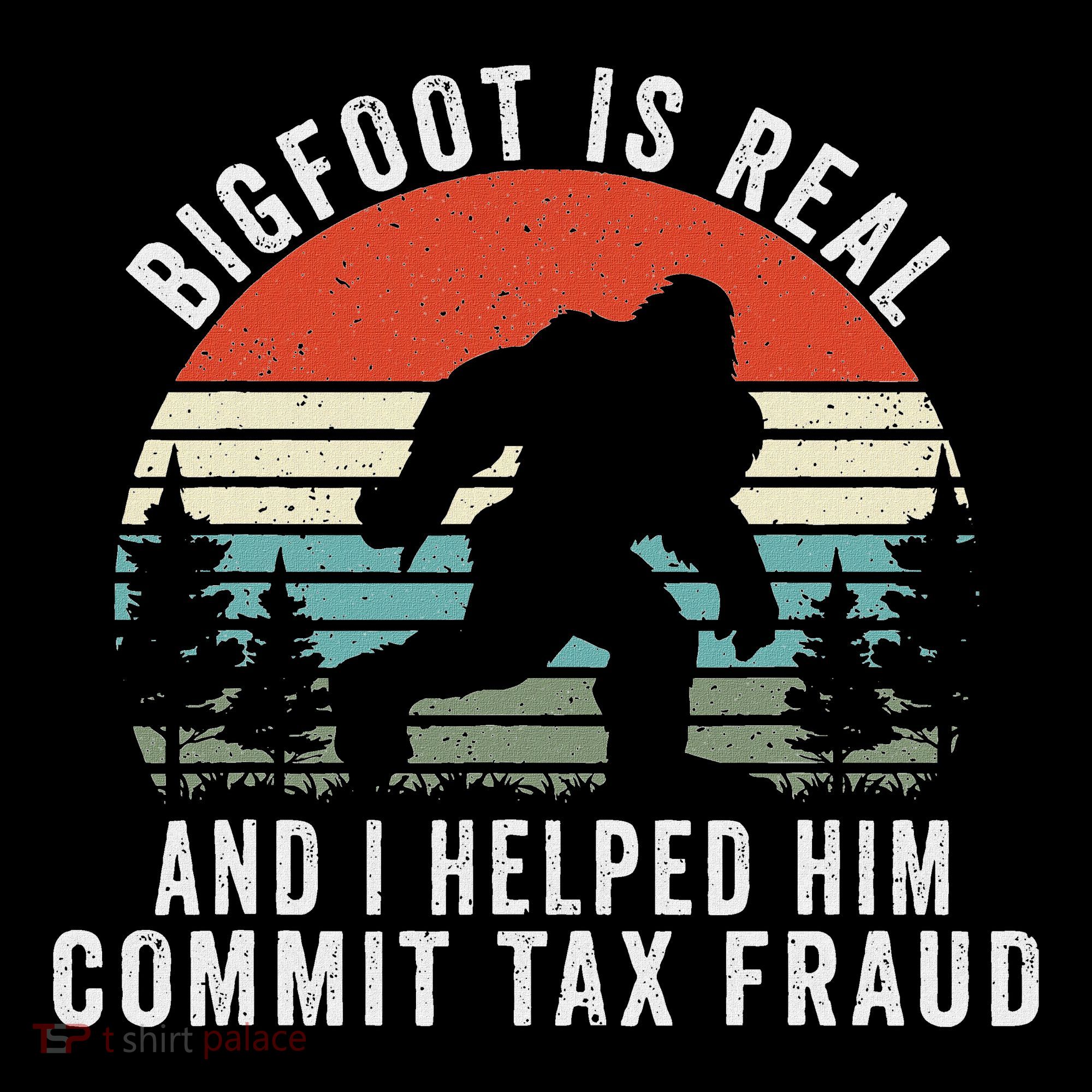 Bigfoot Is Real And I Helped Him Commit Tax Fraud Women's Hoodie