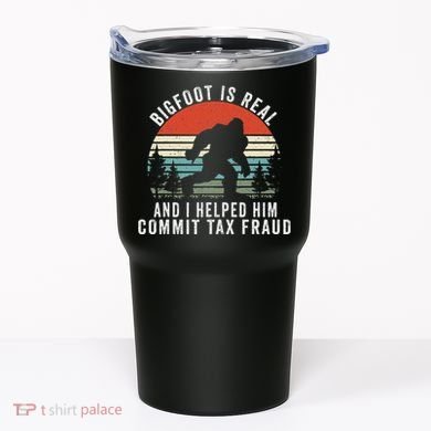 Bigfoot Is Real And I Helped Him Commit Tax Fraud Tumbler