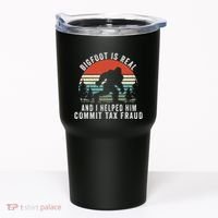 Bigfoot Is Real And I Helped Him Commit Tax Fraud Tumbler thumb 0