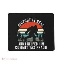 Bigfoot Is Real And I Helped Him Commit Tax Fraud Mousepad thumb 0