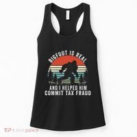 Bigfoot Is Real And I Helped Him Commit Tax Fraud Women's Tank Top thumb 0