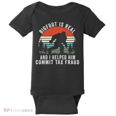 Bigfoot Is Real And I Helped Him Commit Tax Fraud Baby Bodysuit