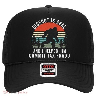 Bigfoot Is Real And I Helped Him Commit Tax Fraud Hat