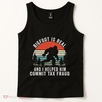 Bigfoot Is Real And I Helped Him Commit Tax Fraud Tank Top thumb 2