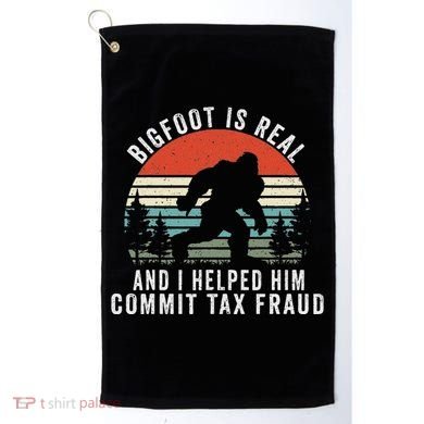 Bigfoot Is Real And I Helped Him Commit Tax Fraud Golf Towel