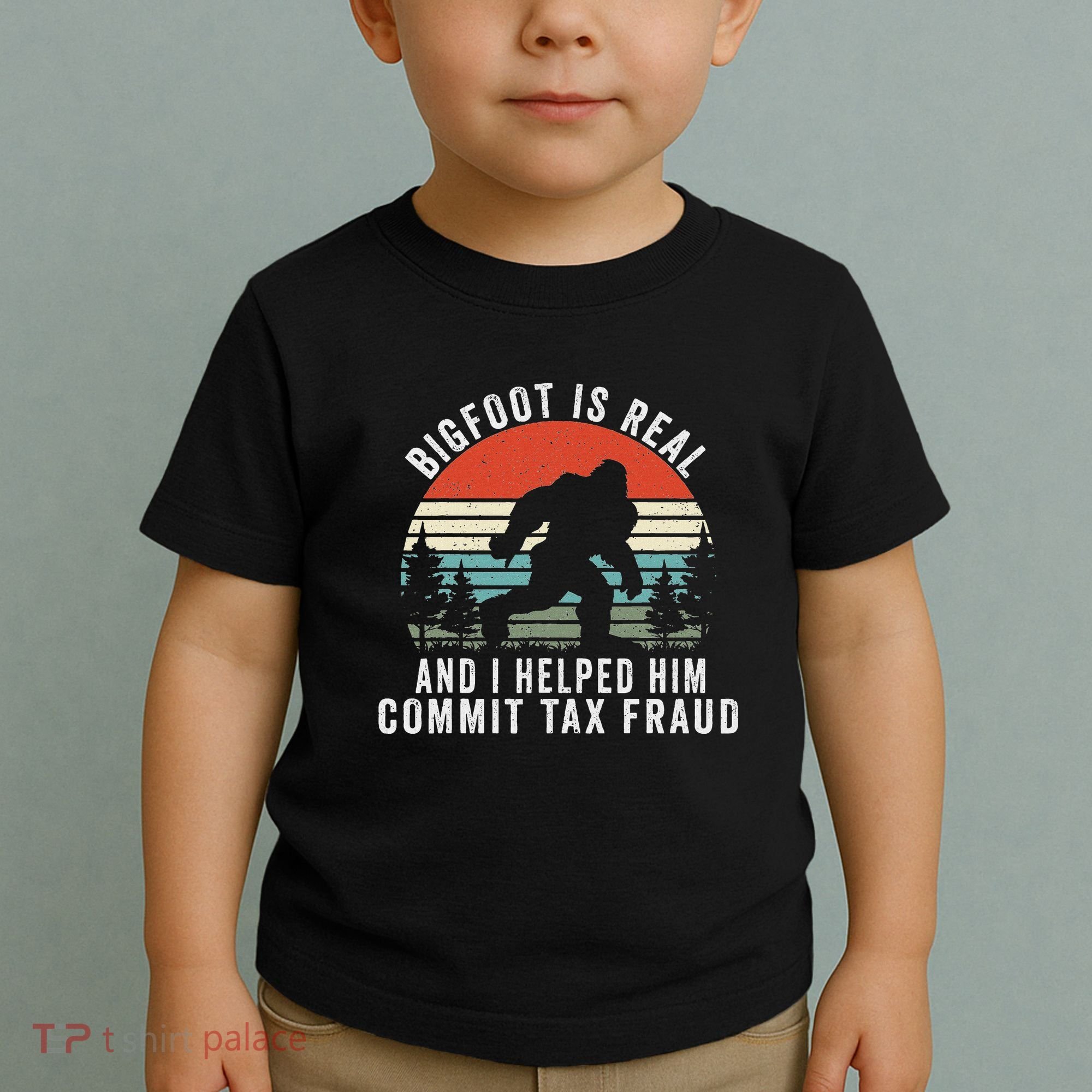 Bigfoot Is Real And I Helped Him Commit Tax Fraud Toddler T-Shirt