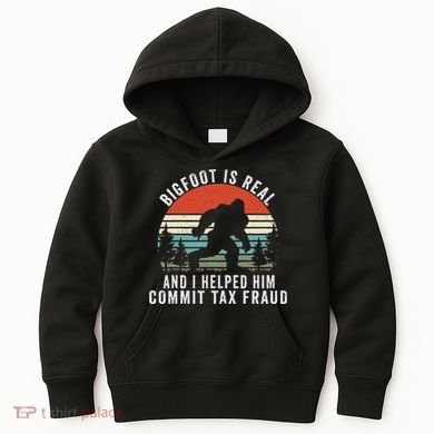 Bigfoot Is Real And I Helped Him Commit Tax Fraud Kids Hoodie