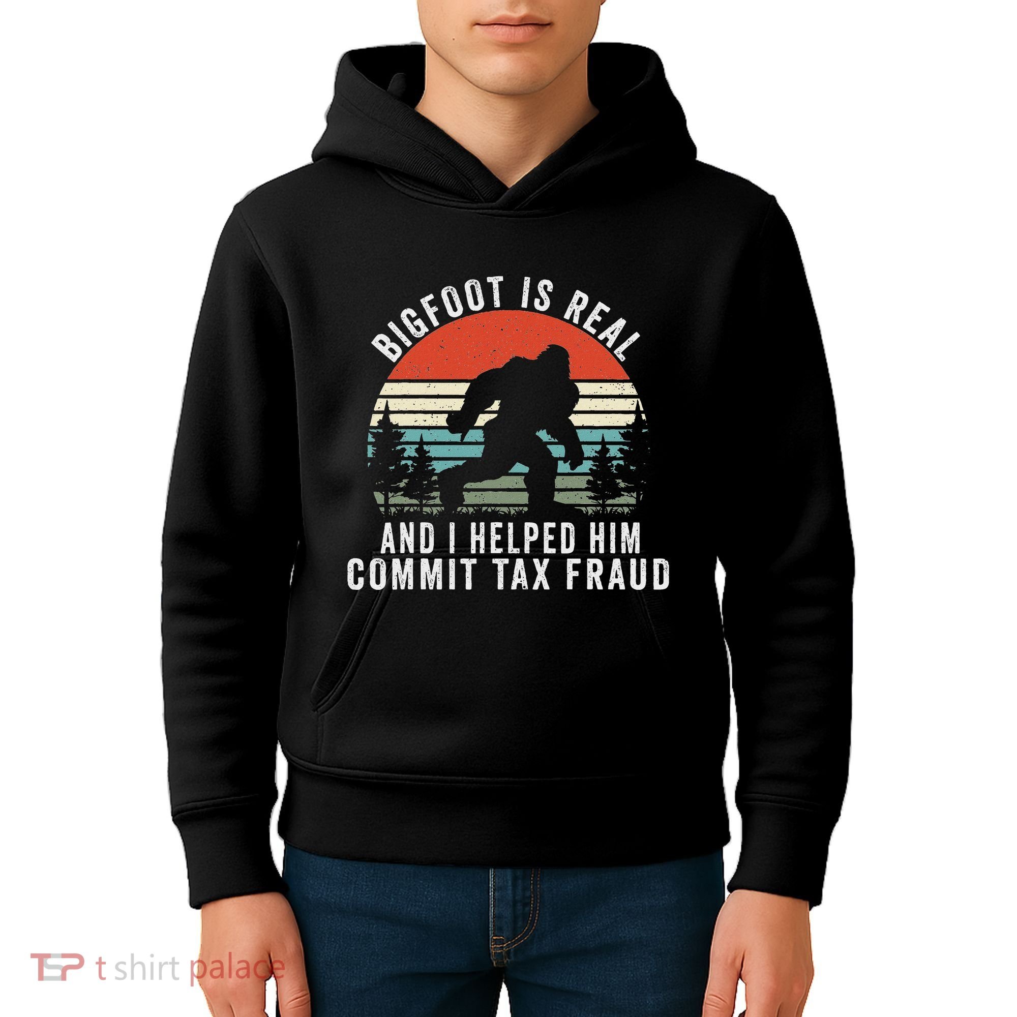 Bigfoot Is Real And I Helped Him Commit Tax Fraud Kids Hoodie