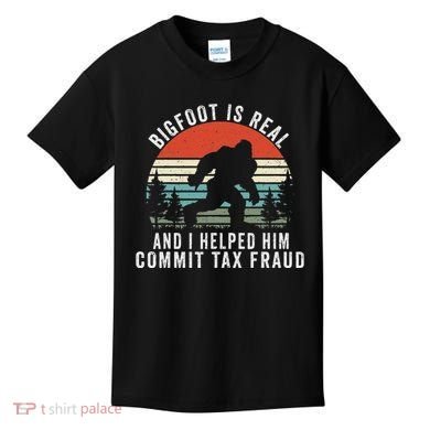 Bigfoot Is Real And I Helped Him Commit Tax Fraud Kids T-Shirt