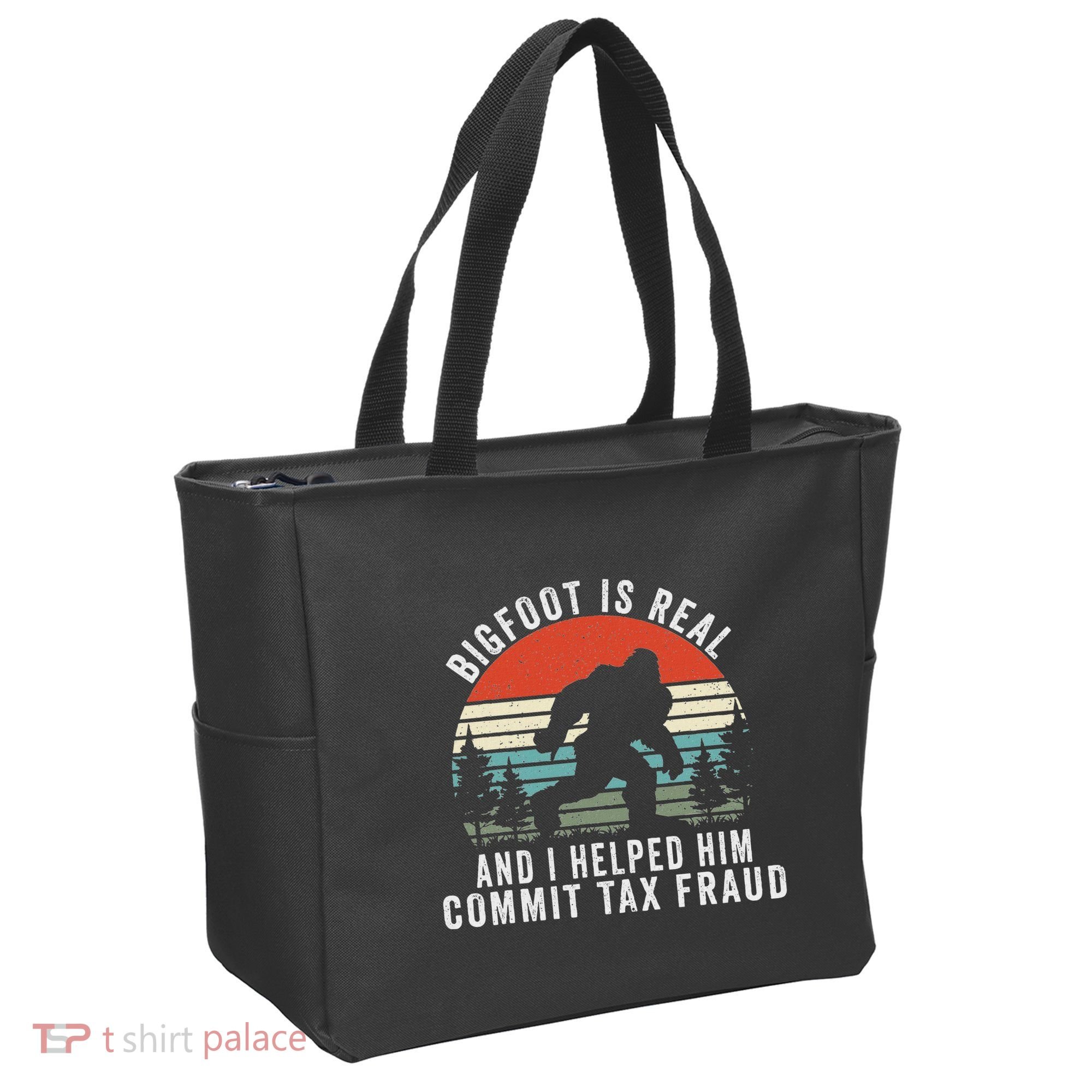 Bigfoot Is Real And I Helped Him Commit Tax Fraud Tote Bag