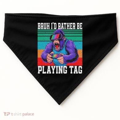 Bruh ID Rather Be Playing Tag Bigfoot Video Game Gorilla USA-Made Doggie Bandana