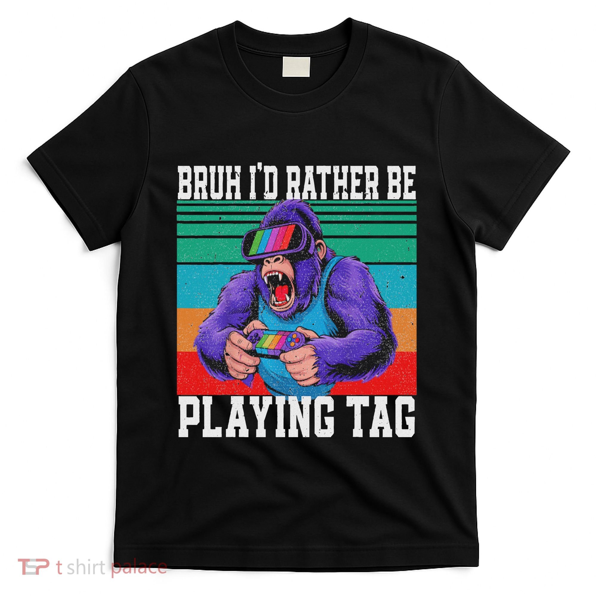 Bruh ID Rather Be Playing Tag Bigfoot Video Game Gorilla T-Shirt