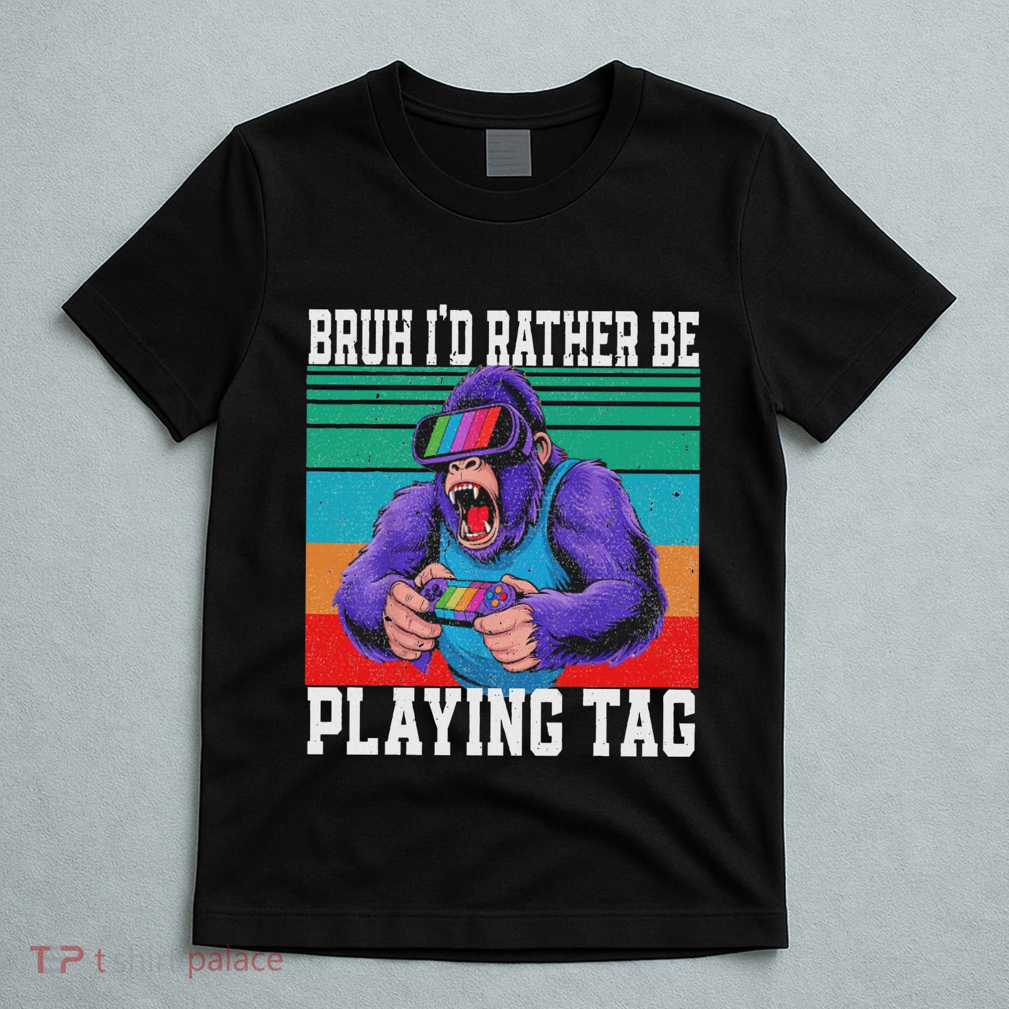 Bruh ID Rather Be Playing Tag Bigfoot Video Game Gorilla T-Shirt