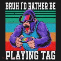 Bruh ID Rather Be Playing Tag Bigfoot Video Game Gorilla T-Shirt thumb 7