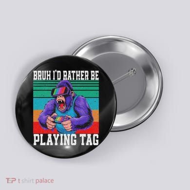 Bruh ID Rather Be Playing Tag Bigfoot Video Game Gorilla Button