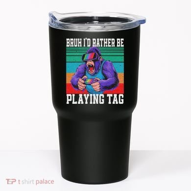 Bruh ID Rather Be Playing Tag Bigfoot Video Game Gorilla Tumbler