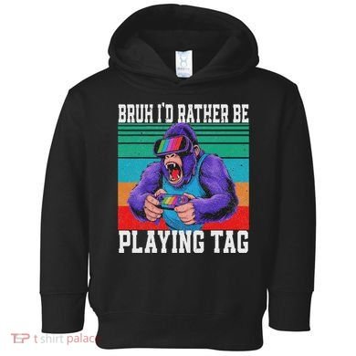 Bruh ID Rather Be Playing Tag Bigfoot Video Game Gorilla Toddler Hoodie