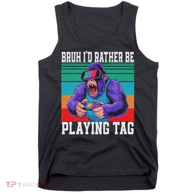 Bruh ID Rather Be Playing Tag Bigfoot Video Game Gorilla Tank Top
