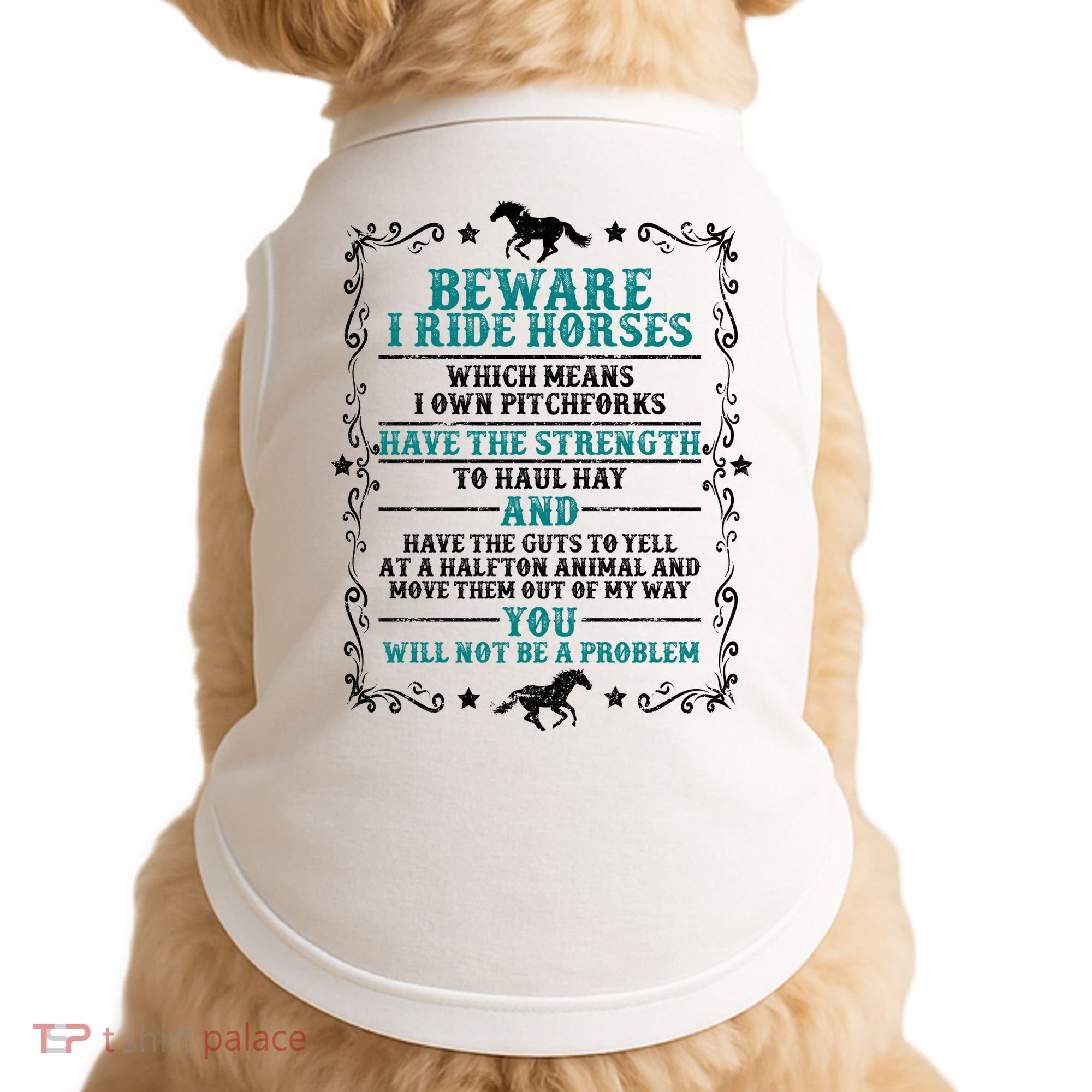 Beware I Ride Horses You Will Not Be A Problem Horse Lover Doggie Tank