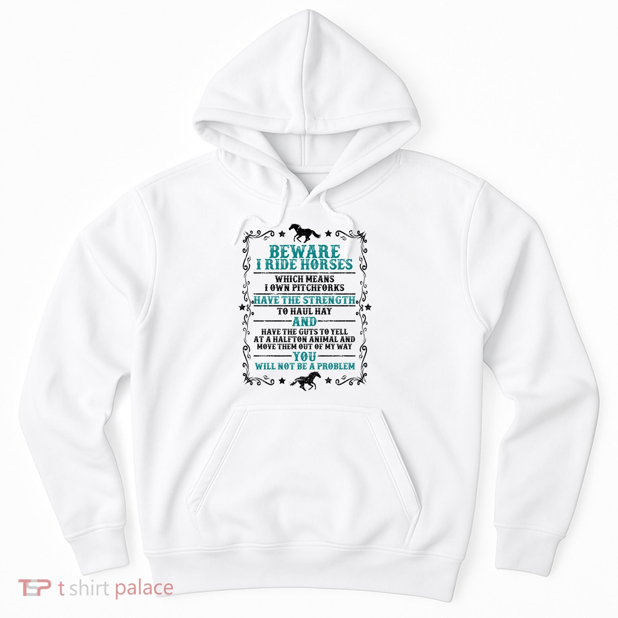 Beware I Ride Horses You Will Not Be A Problem Horse Lover Hoodie
