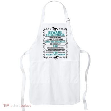 Beware I Ride Horses You Will Not Be A Problem Horse Lover Apron