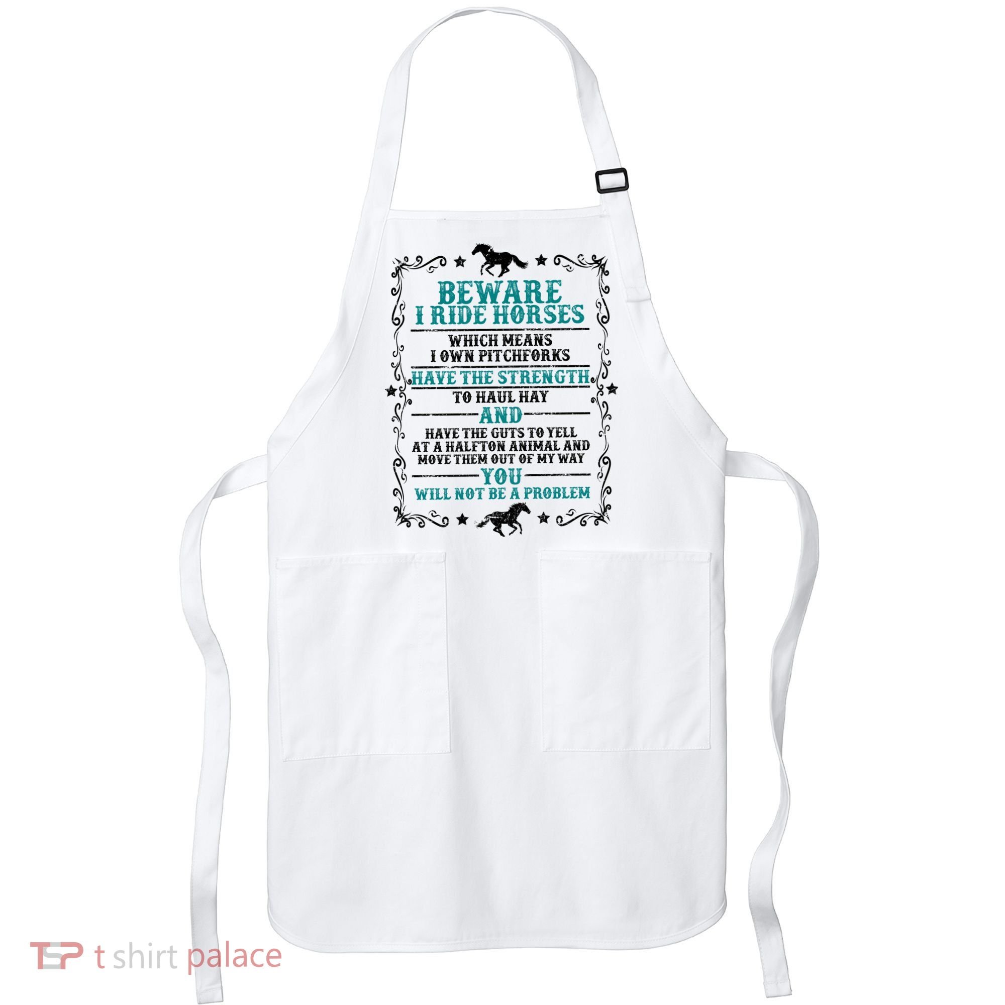 Beware I Ride Horses You Will Not Be A Problem Horse Lover Apron