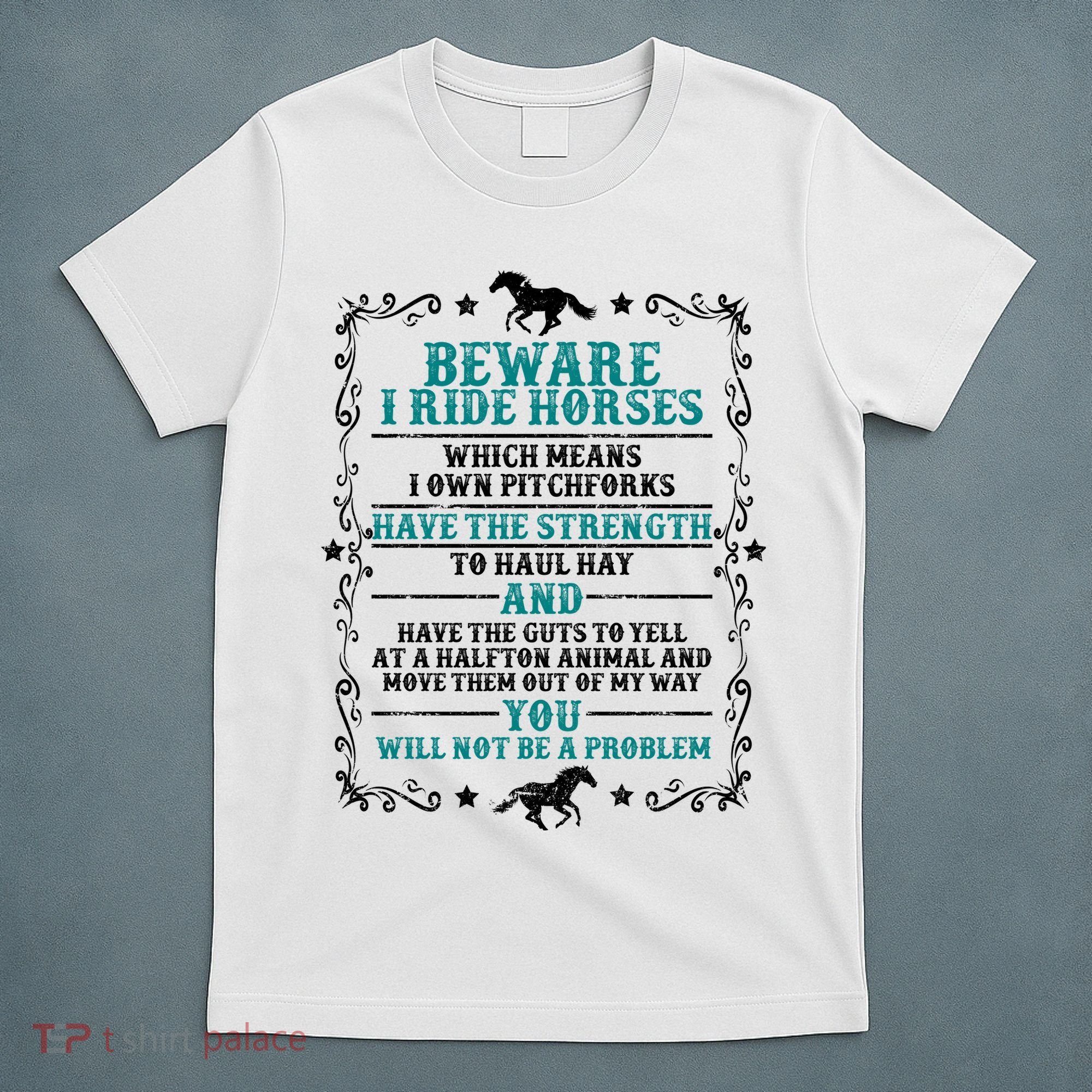 Beware I Ride Horses You Will Not Be A Problem Horse Lover T-Shirt