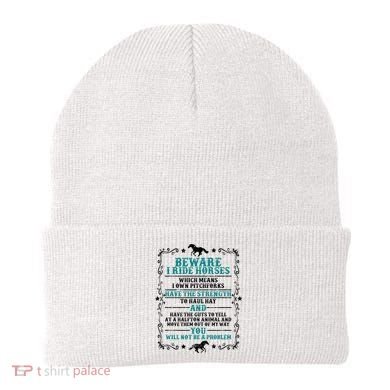 Beware I Ride Horses You Will Not Be A Problem Horse Lover Beanie