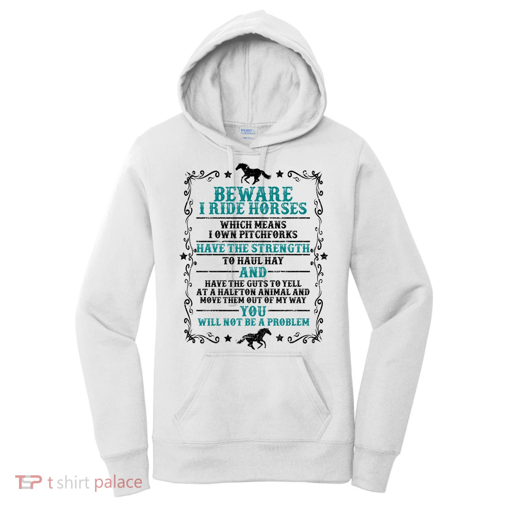 Beware I Ride Horses You Will Not Be A Problem Horse Lover Women's Hoodie