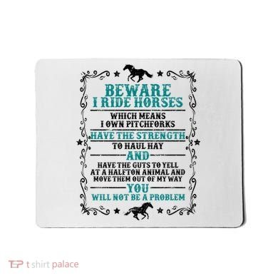 Beware I Ride Horses You Will Not Be A Problem Horse Lover Mousepad