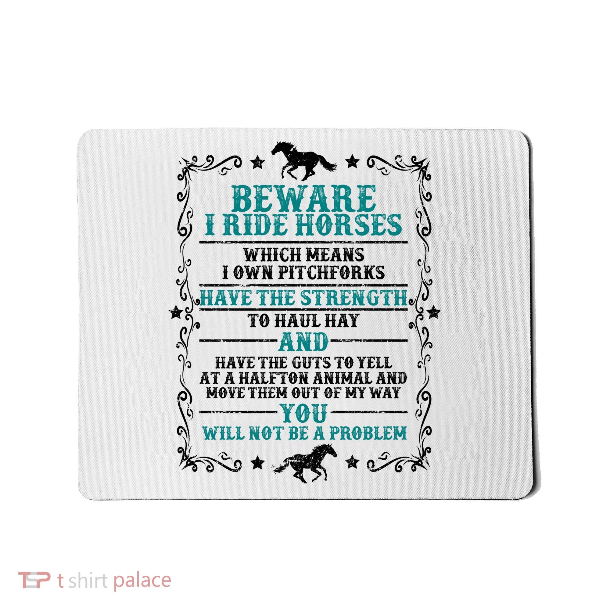 Beware I Ride Horses You Will Not Be A Problem Horse Lover Mousepad